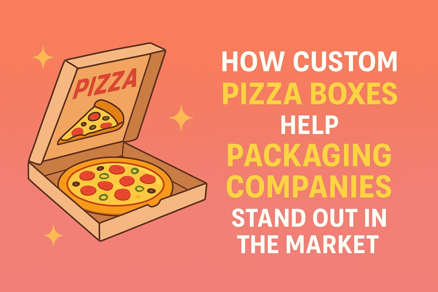 How Custom Pizza Boxes Help Packaging Companies Stand Out in the Market
