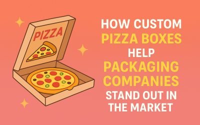 How Custom Pizza Boxes Help Packaging Companies Stand Out in the Market